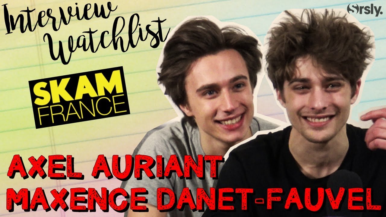 SKAM FRANCE : Axel Auriant et Maxence Danet-Fauvel parlent de leurs ...