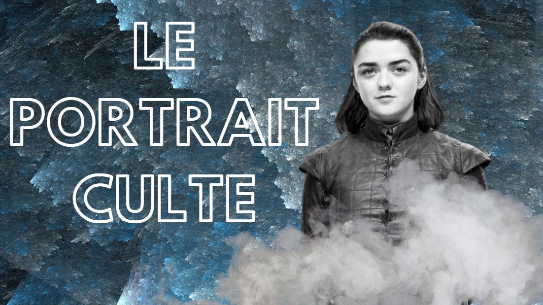 Le portrait culte de la semaine : Arya Stark de Game of Thrones