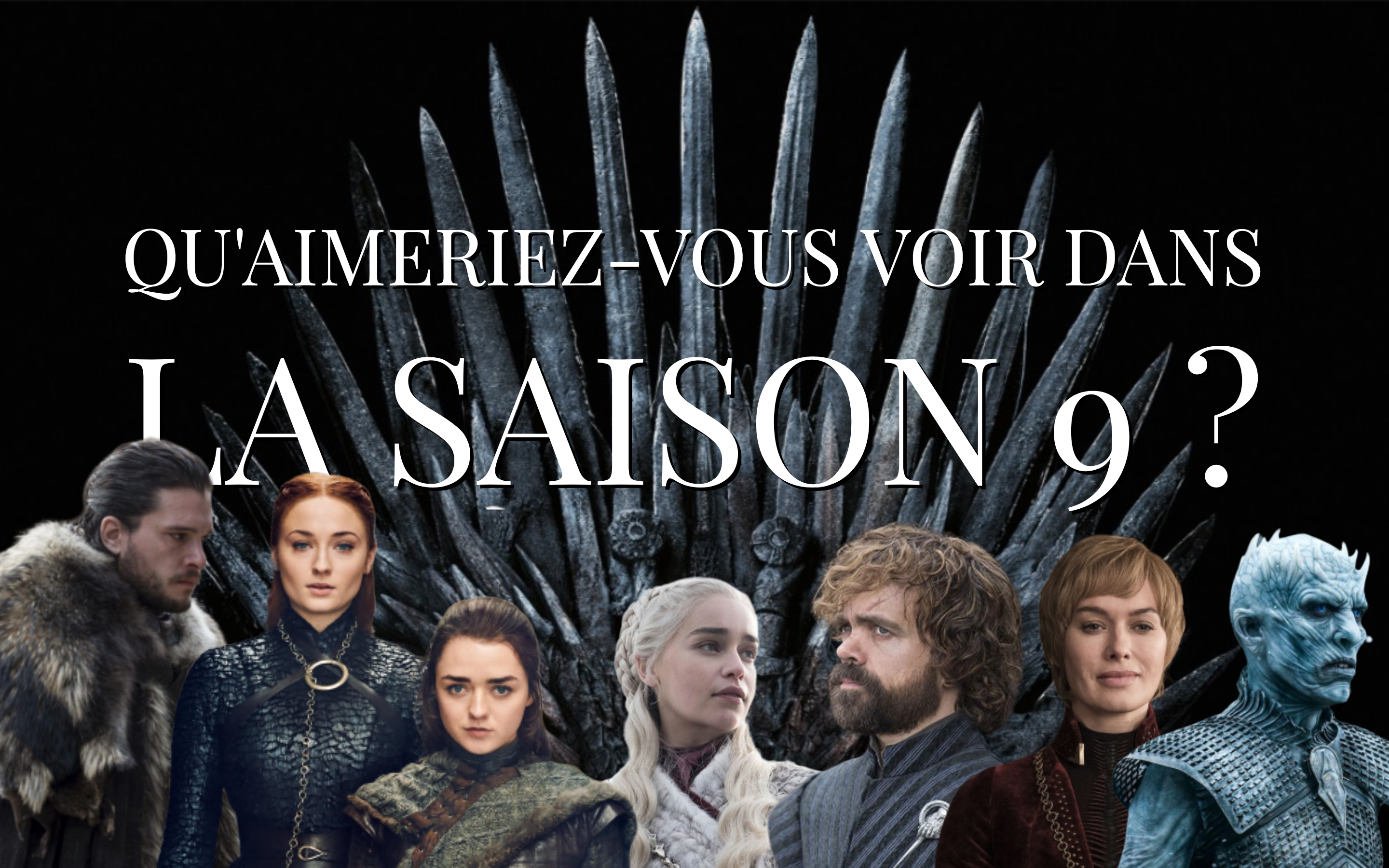 Game of Thrones saison 9 : qu&rsquo;aimeriez-vous voir dans la suite de la série ?