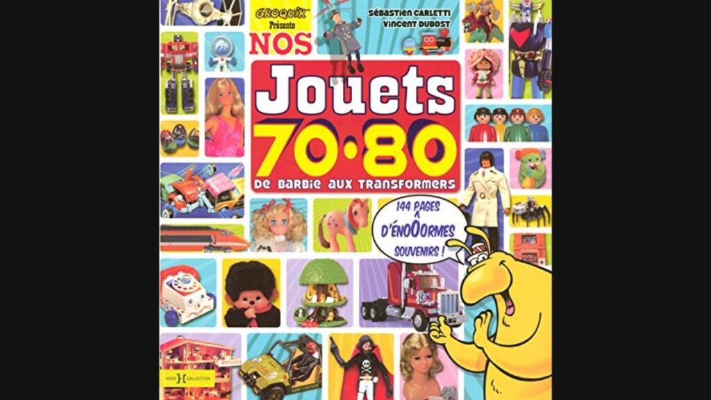 Livre Nos Jouets 70-80 : De Barbie aux Transformers - Sebastien Carletti et Vincent Dubost