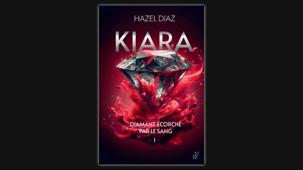 Kiara, diamant écorché par le sang - Tome 1 - Hazel Diaz