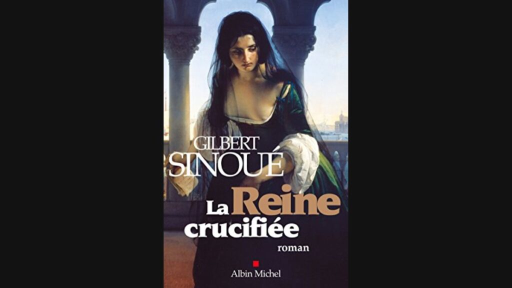 La reine crucifiée - Gilbert Sinoué